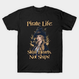 Pirate Life: Steal Hearts, Not Ships T-Shirt